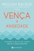 Ler Vença a Ansiedade: Ensinamentos bíblicos para superar medos e preocupações, do autor Willian Backus; Willian Backus Ler Vença a Ansiedade: Ensinamentos bíblicos para superar medos e preocupações, do autor Willian Backus; Willian Backus