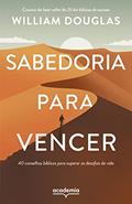 Ler Sabedoria para vencer: 40 conselhos bíblicos para superar os desafios da vida, do autor Willian Douglas