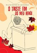 Ler O TRISTE FIM DO MEU HERÓI, do autor WILLIAN MARINHO DE ALBUQUERQUE; WILLIAN MARINHO DE ALBUQUERQUE
