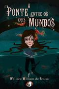 Ler A Ponte Entre os Dois Mundos, do autor Wallace Willian de Sousa