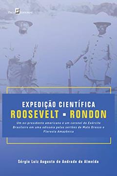 Expedição Científica Roosevelt-Rondon, do autor Sérgio Luiz Augusto De Andrade De Almeida