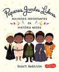 Ler Pequenas Grandes Líderes: Mulheres importantes da história negra, do autor Vashti Harrison