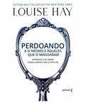 Ler Perdoando a si mesmo e àqueles que o magoaram, do autor Louise Hay