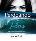Ler Perdoando o Adeus, do autor Yane Faria