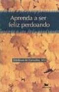 Ler Aprenda a Ser Feliz Perdoando, do autor Dieickson Carvalho