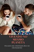 Ler VIVENDO NO MESMO PLANETA- Dicas para uma comunicação eficaz nos relacionamentos: Como fazer Amigos e Influenciar Pessoas, do autor Mona Fredrick