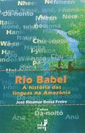 Ler Rio Babel. Histórias das Línguas na Amazônia, do autor José Ribamar Bessa Freire