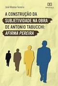 Ler A construção da subjetividade na obra de Antonio Tabucchi, do autor José Ribamar Ferreira