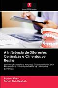 Ler A Influência de Diferentes Cerâmicas e Cimentos de Resina: Sobre a Discrepância Marginal, Estabilidade da Cor e Resistência à Fratura de Facetas de Laminados Cerâmicos, do autor Ahmed Allam; Sahar Abd alwahab