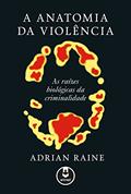 Ler A Anatomia da Violência: As Raízes Biológicas da Criminalidade, do autor Adrian Raine