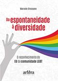 Ler Da espontaneidade à diversidade: o reconhecimento do eu da comunidade LGBT, do autor Marcele Bressane Ler Da espontaneidade à diversidade: o reconhecimento do eu da comunidade LGBT, do autor Marcele Bressane