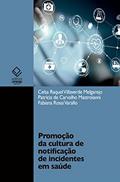 Ler Promoção da cultura de notificação de incidentes em saúde, do autor Celsa Raquel Villaverde Melgarejo; Patricia de Carvalho Mastroianni; Fabiana Rossi Varallo