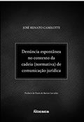Ler Denúncia Espontânea no Contexto da Cadeia (normativa) de Comunicação Jurídica, do autor José Renato Camilotti