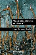 Ler Mutações da literatura no século XXI, do autor Leyla Perrone-Moisés