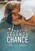Ler Amor À Segunda Chance, do autor Alessa Ablle