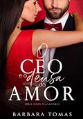 Ler O CEO e a Deusa do Amor: Série CEOs Tentadores - Livro 1, do autor Barbara Tomas