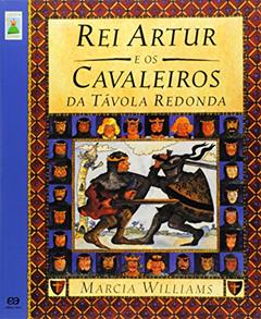Rei Artur e os cavaleiros da távola redonda, do autor Marcia Williams