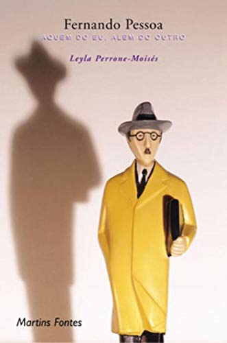 Ler Fernando Pessoa: Aquem do eu, além do outro, do autor Leyla Perrone-Moisés Ler Fernando Pessoa: Aquem do eu, além do outro, do autor Leyla Perrone-Moisés