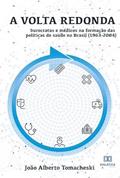 Ler A volta redonda: burocratas e médicos na formação das políticas de saúde no Brasil (1963-2004), do autor João Alberto Tomacheski Ler A volta redonda: burocratas e médicos na formação das políticas de saúde no Brasil (1963-2004), do autor João Alberto Tomacheski