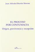 Ler El proceso por contumacia. Origen, pervivencia y recepción, do autor Juan Alfredo Obarrio Moreno Ler El proceso por contumacia. Origen, pervivencia y recepción, do autor Juan Alfredo Obarrio Moreno
