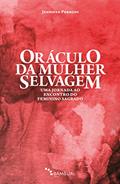 Ler Oráculo da mulher selvagem: Uma jornada ao encontro do feminino sagrado, do autor Jennifer Perroni