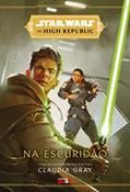 Ler Star Wars: Na escuridão (The High Republic), do autor Claudia Gray