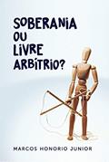 Ler Soberania ou Livre Arbítrio, do autor Marcos Carmelo Luiz Honorio Junior