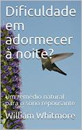 Ler Dificuldade em adormecer à noite?: Um remédio natural para o sono repousante, do autor William Whitmore
