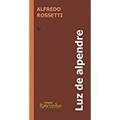 Ler Luz de Alpendre - Coleção Rascunho, do autor Alfredo Rossetti Ler Luz de Alpendre - Coleção Rascunho, do autor Alfredo Rossetti