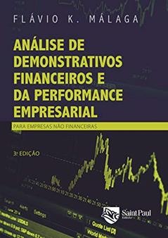 Análise de Demonstrativos Financeiros e da Performance Empresarial: Para Empresas Não Financeiras, do autor Flávio K. Málaga