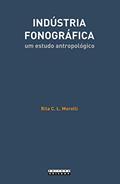 Ler Indústria Fonográfica: um Estudo Antropológico, do autor Rita C. L. Morelli