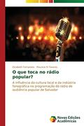 Ler O que toca no rádio popular?: A influência da cultura local e da indústria fonográfica na programação do rádio de audiência popular de Salvador, do autor Fernandes Elizabeth; N Tavares Mauricio