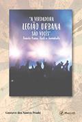 Ler "A verdadeira Legião Urbana são vocês": Renato Russo, rock e juventude, do autor Gustavo dos Santos Prado Ler "A verdadeira Legião Urbana são vocês": Renato Russo, rock e juventude, do autor Gustavo dos Santos Prado