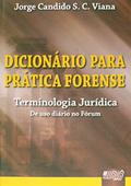 Ler Dicionário para Prática Forense - Terminologia Jurídica de Uso Diário no Fórum, do autor Jorge Candido S. C. Viana