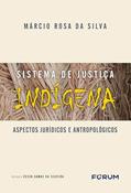Ler Sistema de Justiça Indígena: Aspectos Jurídicos e Antropológicos, do autor Márcio Rosa da Silva