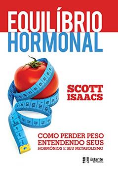 Equilíbrio hormonal - Como perder peso entendendo seus hormônios e metabolismo, do autor Scott Isaacs