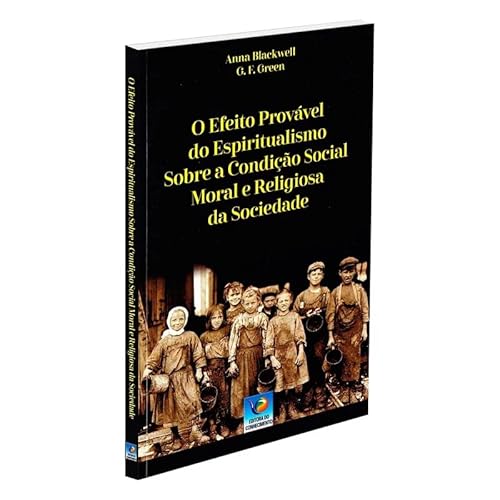Ler O Efeito Provável do Espiritualismo Sobre a Condição Social Moral e Religiosa da Sociedade, do autor Anna Blackwell