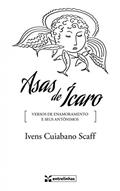 Ler Asas de Ícaro: Versos de Enamoramento e Seus Antônimos, do autor Ivens Cuiabano Scaff