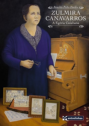 Ler Zulmira Canavarros: a Egéria Cuiabana, do autor Benedito Pedro Dorileo