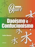 Ler Coleção O Que É - Daoísmo e Confucionismo, do autor André Bueno