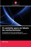 Ler O caminho para os ideais do confucionismo: As respostas da Xunzi aos problemas do confucionismo no período dos Estados em guerra, do autor Wei Sun Ler O caminho para os ideais do confucionismo: As respostas da Xunzi aos problemas do confucionismo no período dos Estados em guerra, do autor Wei Sun