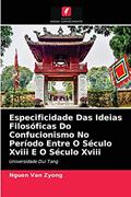 Ler Especificidade Das Ideias Filosóficas Do Confucionismo No Período Entre O Século Xviii E O Século Xviii: Universidade Dui Tang, do autor Nguen Van Zyong Ler Especificidade Das Ideias Filosóficas Do Confucionismo No Período Entre O Século Xviii E O Século Xviii: Universidade Dui Tang, do autor Nguen Van Zyong