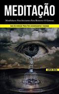 Ler Meditação: Mindfulness para iniciantes para remover o estresse (Guia de atenção plena para autodisciplina e sucesso), do autor Jurek Duda