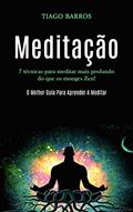 Ler Meditação: 7 técnicas para meditar mais profundo do que os monges zen! (O melhor guia para aprender a meditar), do autor Tiago Barros Ler Meditação: 7 técnicas para meditar mais profundo do que os monges zen! (O melhor guia para aprender a meditar), do autor Tiago Barros