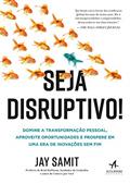 Ler Seja Disruptivo!: Domine a Transformação Pessoal, Aproveite Oportunidades e Prospere em uma era de Inovações sem fim, do autor Jay Samit Ler Seja Disruptivo!: Domine a Transformação Pessoal, Aproveite Oportunidades e Prospere em uma era de Inovações sem fim, do autor Jay Samit