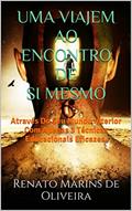 Ler UMA VIAJEM AO ENCONTRO DE SI MESMO: Através Do Seu Mundo Interior Com Apenas 3 Técnicas Educacionais Eficazes., do autor Renato Marins de Oliveira