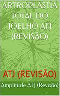 Ler ARTROPLASTIA TOTAL DO JOELHO ATJ (REVISÃO): ATJ (REVISÃO), do autor Amplitude ATJ (Revisão) Ler ARTROPLASTIA TOTAL DO JOELHO ATJ (REVISÃO): ATJ (REVISÃO), do autor Amplitude ATJ (Revisão)