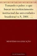 Ler Tomando o pulso: o que buscar no credenciamento institucinal das universidades brasileiras? n.9 2001. Maria Helena de Magalhães Castro. 28p., do autor Ministério da Educação