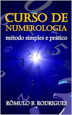 CURSO DE NUMEROLOGIA - Método simples e prático - Com certificado em PDF: Método simples e prático, do autor Rômulo Rodrigues