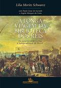 Ler A longa viagem da biblioteca dos reis: Do terremoto de Lisboa à Independência do Brasil, do autor Lilia Moritz Schwarcz